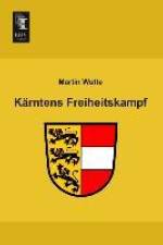 Kärntens Freiheitskampf af Martin Wutte