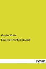Kärntens Freiheitskampf af Martin Wutte