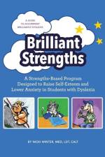 Brilliant Strengths: A Strengths-Based Program Designed to Raise Self-Esteem and Lower Anxiety in Students with Dyslexia af Nicki Winter