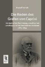 Die Reden des Grafen von Caprivi im deutschen Reichstage, preußischen Landtage und bei besonderen Anlässen 1883-1893 af Rudolf Arndt