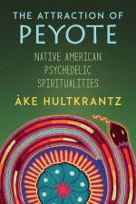 The Attraction of Peyote af Ake Hultkrantz