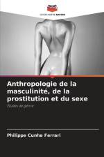 Anthropologie de la masculinité, de la prostitution et du sexe af Philippe Cunha Ferrari