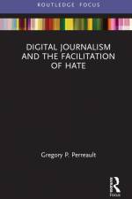 Digital Journalism and the Facilitation of Hate af Gregory P. Perreault