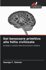 Dal benessere primitivo alla follia civilizzata af George F. Steiner