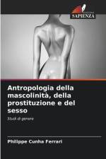 Antropologia della mascolinità, della prostituzione e del sesso af Philippe Cunha Ferrari