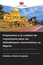 Préparation à la création de consortiums dans les bibliothèques universitaires au Nigeria af Olalekan Abiola Awujoola