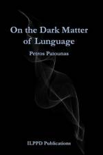 On the Dark Matter of Lunguage af Petros Patounas