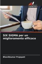 SIX SIGMA per un miglioramento efficace af Bhavikkumar Prajapati