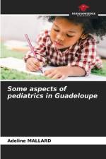 Some aspects of pediatrics in Guadeloupe af Adeline Mallard