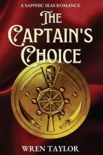 The Captain's Choice: A Sapphic Seas Romance af Wren Taylor