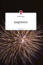Jungfräulich. Life is a Story - story.one af Elisabeth Nigro