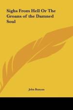 Sighs From Hell Or The Groans of the Damned Soul af John Bunyan
