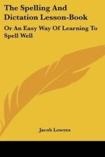 The Spelling And Dictation Lesson-Book af Jacob Lowres