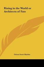 Rising in the World or Architects of Fate af Orison Swett Marden