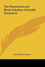 The Pentateuch and Book of Joshua Critically Examined af John William Colenso
