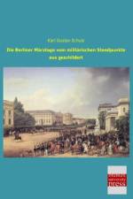 Die Berliner Märztage vom militärischen Standpunkte aus geschildert af Karl Gustav Schulz