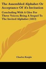 The Assembled Alphabet Or Acceptance Of A's Invitation af Charles Knight