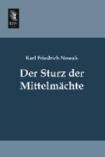 Der Sturz der Mittelmächte af Karl Friedrich Nowak