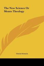 The New Science Or Mento Theology af Gracia Sciencia