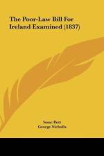 The Poor-Law Bill For Ireland Examined (1837) af Isaac Butt