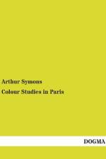 Colour Studies in Paris af Arthur Symons