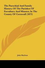 The Parochial And Family History Of The Parishes Of Forrabury And Minster, In The County Of Cornwall (1873) af John Maclean