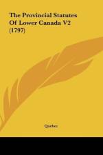 The Provincial Statutes Of Lower Canada V2 (1797) af Québec
