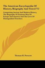 The American Encyclopedia Of History, Biography And Travel V2 af Thomas H. Prescott