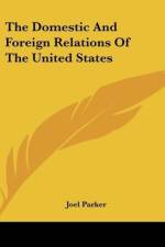 The Domestic And Foreign Relations Of The United States af Joel Parker