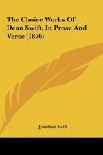 The Choice Works Of Dean Swift, In Prose And Verse (1876) af Jonathan Swift