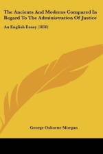 The Ancients And Moderns Compared In Regard To The Administration Of Justice af George Osborne Morgan