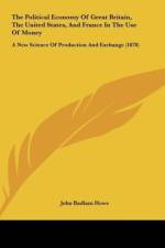 The Political Economy Of Great Britain, The United States, And France In The Use Of Money af John Badlam Howe