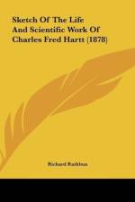 Sketch Of The Life And Scientific Work Of Charles Fred Hartt (1878) af Richard Rathbun