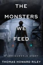 The Monsters We Feed af Thomas Howard Riley