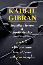 KAHLIL GIBRAN Boundless Sorrow & Unclouded Joy af Murat Durmus