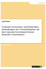 Corporate Governance und Homeoffice. Auswirkungen der Corona-Pandemie auf das Corporate-Government-System deutscher Unternehmen af Leah Pielok