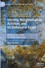 Identity, Marginalisation, Activism, and Victimhood in Egypt af Mina Ibrahim