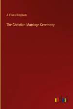 The Christian Marriage Ceremony af J. Foote Bingham