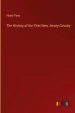 The History of the First New Jersey Cavalry af Henry Pyne