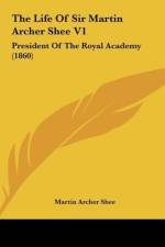 The Life Of Sir Martin Archer Shee V1 af Martin Archer Shee