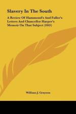 Slavery In The South af William J. Grayson
