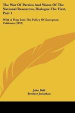 The War Of Parties And Waste Of The National Resources, Dialogue The First, Part 1 af John Bull