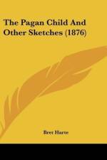 The Pagan Child And Other Sketches (1876) af Bret Harte