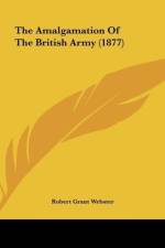 The Amalgamation Of The British Army (1877) af Robert Grant Webster
