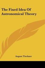 The Fixed Idea Of Astronomical Theory af August Tischner