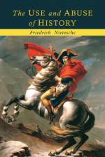 The Use and Abuse of History af Friedrich Nietzsche