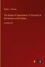 The Sequel of Appomattox: A Chronicle of the Reunion of the States