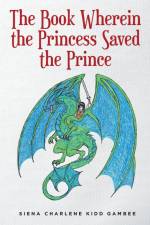 The Book Wherein the Princess Saved the Prince af Siena Charlene Kidd Gambee