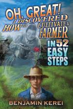 Oh, Great! I Discovered How to Cultivate a Farmer in 52 Easy Steps af Benjamin Kerei