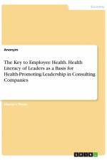 The Key to Employee Health. Health Literacy of Leaders as a Basis for Health-Promoting Leadership in Consulting Companies af Anonym